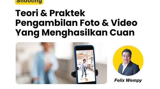 Teori & Praktek Pengambilan Foto & Video Yang Menghasilkan Cuan