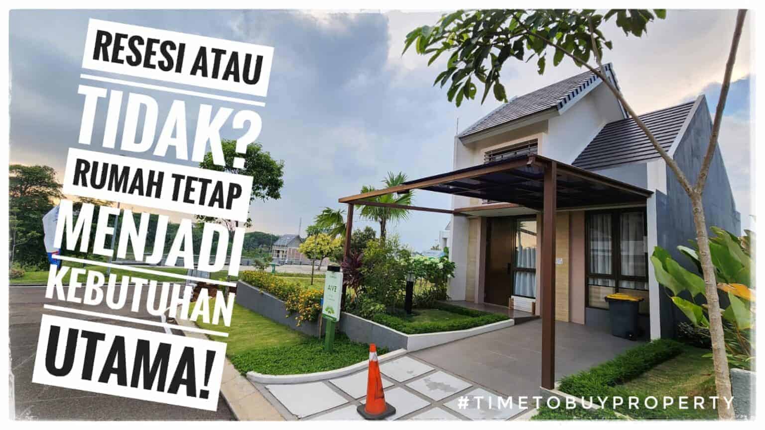 Resesi Atau Tidak? Rumah Tetap Menjadi Kebutuhan Utama